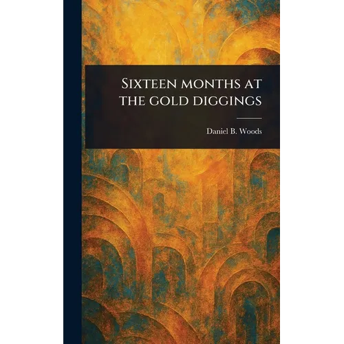 Sixteen Months at the Gold Diggings - Hardcover