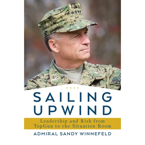 Sailing Upwind: Leadership and Risk from Topgun to the Situation Room - Hardcover