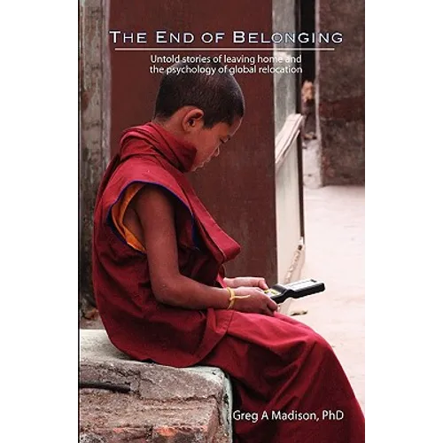 The End of Belonging: Untold stories of leaving home and the psychology of global relocation - Paperback