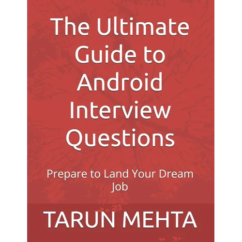 The Ultimate Guide to Android Interview Questions: Prepare to Land Your Dream Job - Paperback