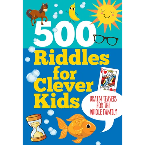 500 Riddles for Clever Kids: Brain Teasers for the Whole Family - Hardcover