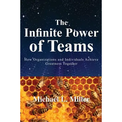The Infinite Power of Teams: How Organizations and Individuals Achieve Greatness Together - Paperback