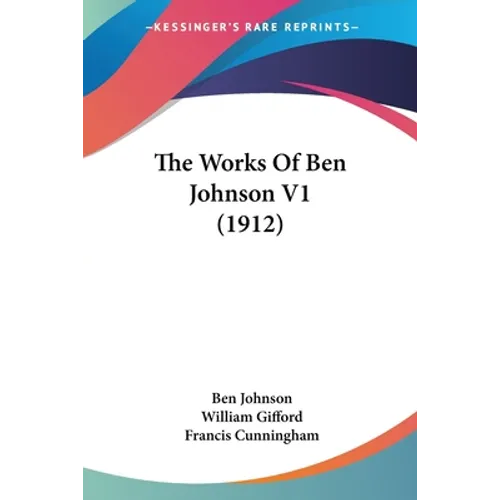 The Works Of Ben Johnson V1 (1912) - Paperback