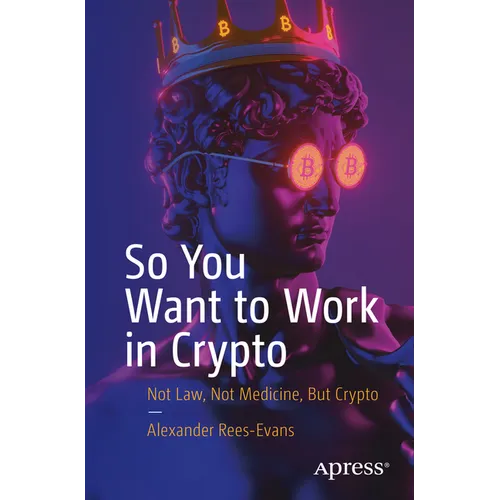 So You Want to Work in Crypto: Not Law, Not Medicine, But Crypto - Paperback