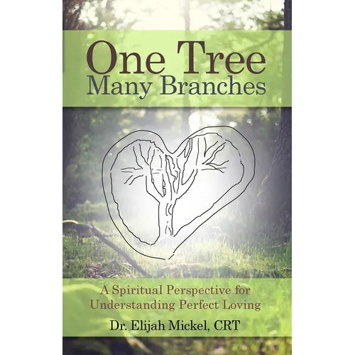 One Tree, Many Branches: A Spiritual Perspective for Understanding Perfect Loving - Paperback