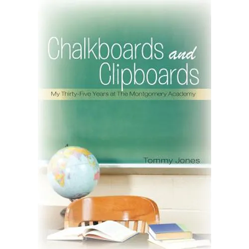 Chalkboards and Clipboards: My Thirty-Five Years at the Montgomery Academy - Hardcover