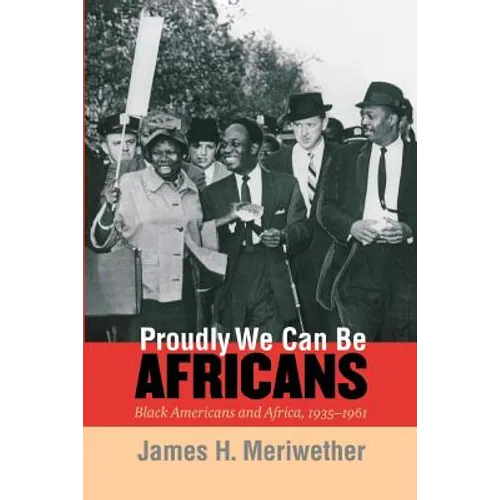 Proudly We Can Be Africans: Black Americans and Africa, 1935-1961 - Paperback