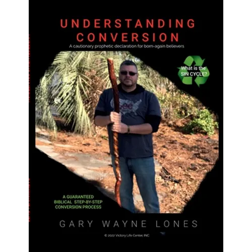 Understanding Conversion: A Cautionary Prophetic Declaration For All Born-Again Believers - Paperback