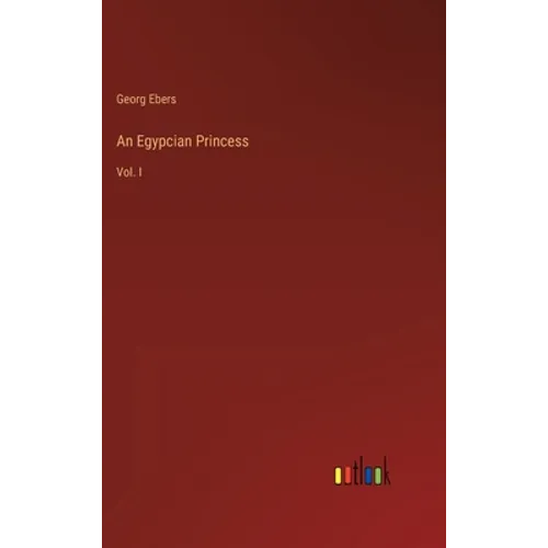 An Egypcian Princess: Vol. I - Hardcover
