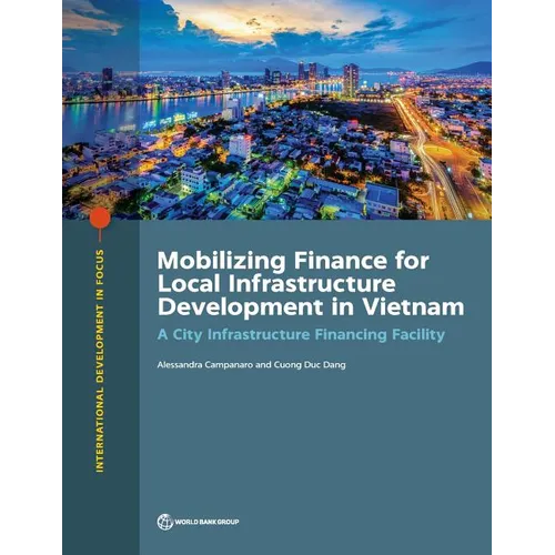 Mobilizing Finance for Local Infrastructure Development in Vietnam: A City Infrastructure Financing Facility - Paperback