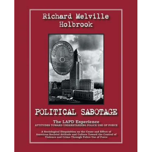 Political Sabotage: The Lapd Experience - Attitudes Toward Understanding Police Use of Force - Paperback