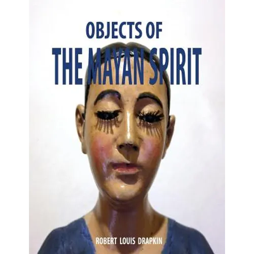 Objects of the Mayan Spirit-Religious Folk Art - Paperback