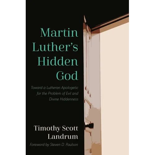 Martin Luther's Hidden God: Toward a Lutheran Apologetic for the Problem of Evil and Divine Hiddenness - Hardcover