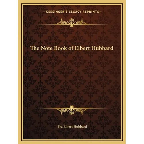 The Note Book of Elbert Hubbard - Paperback
