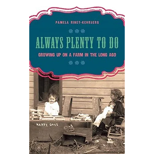 Always Plenty to Do: Growing Up on a Farm in the Long Ago - Hardcover