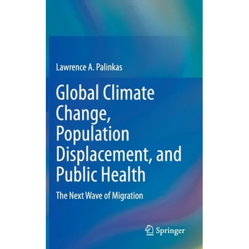 Global Climate Change, Population Displacement, and Public Health: The Next Wave of Migration - Hardcover