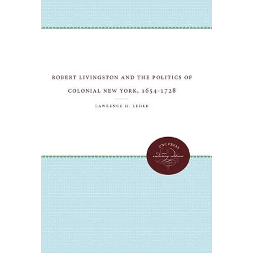 Robert Livingston and the Politics of Colonial New York, 1654-1728 - Paperback
