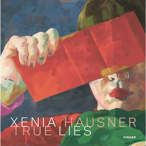 Xenia Hausner: True Lies - Hardcover