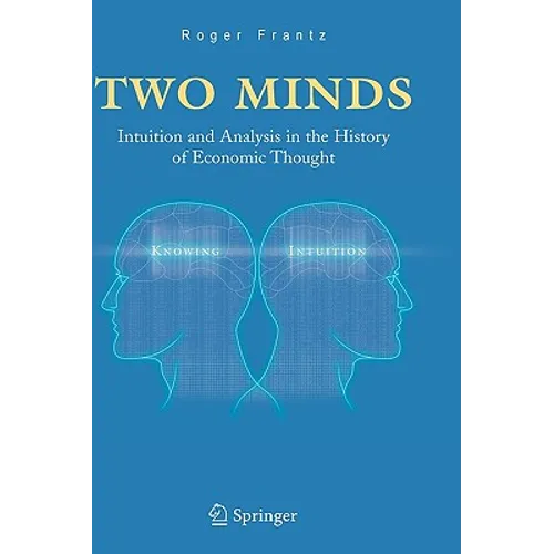 Two Minds: Intuition and Analysis in the History of Economic Thought - Hardcover