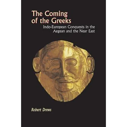 The Coming of the Greeks: Indo-European Conquests in the Aegean and the Near East - Paperback
