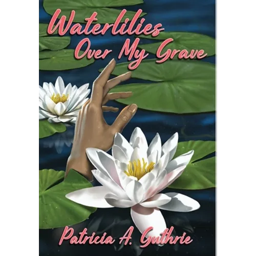 Waterlilies Over My Grave - Hardcover
