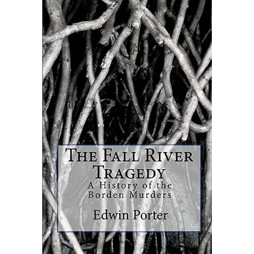 The Fall River Tragedy: A History of the Borden Murders - Paperback