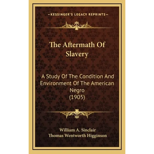 The Aftermath of Slavery: A Study of the Condition and Environment of the American Negro (1905) - Hardcover