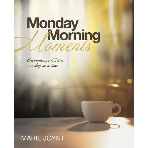 Monday Morning Moments: Encountering Christ, one day at a time - Paperback