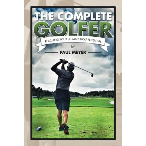 The Complete Golfer: Reaching Your Ultimate Golf Potential - Paperback