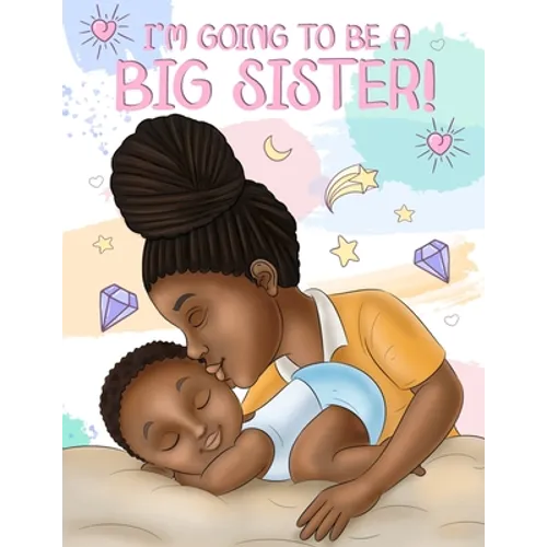 I'm Going to Be a Big Sister!: A Heartwarming Book to Help Prepare a Soon-To-Be Older Sibling for a New Baby Black & African American Children's Book - Paperback