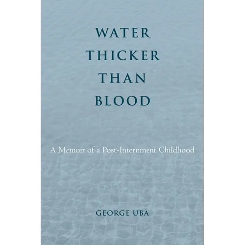Water Thicker Than Blood: A Memoir of a Post-Internment Childhood - Paperback
