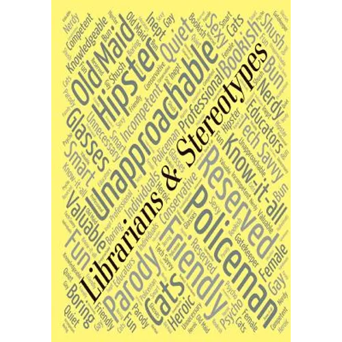 Librarians & Stereotypes: So, Now What? - Paperback