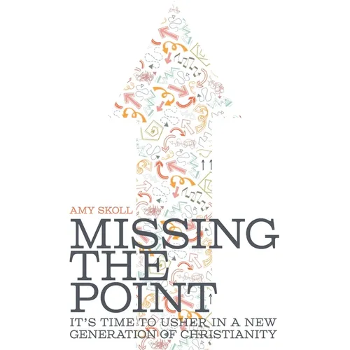 Missing the Point: It's Time to Usher in a New Generation of Christianity - Paperback