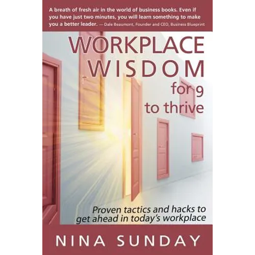 Workplace Wisdom for 9 to thrive: Proven tactics and hacks to get ahead in today's workplace - Paperback
