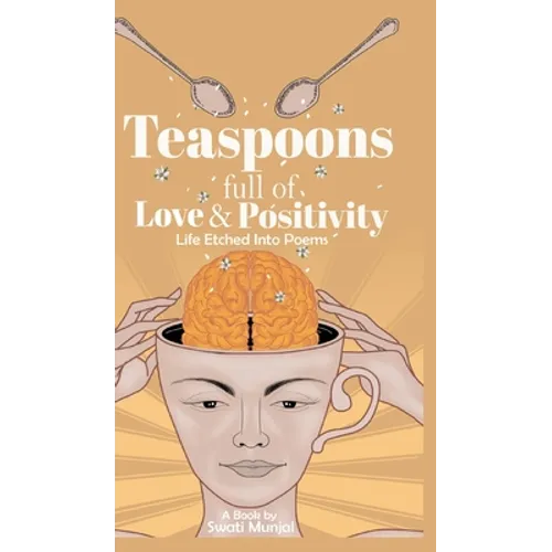 Teaspoons full of Love & Positivity - Life Eitched Into Poems - Hardcover