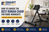 How to Choose the Best Roman Chair for Home Workouts: Features, Benefits & Buying Guide