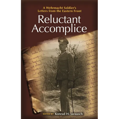 Reluctant Accomplice: A Wehrmacht Soldier's Letters from the Eastern Front - Paperback