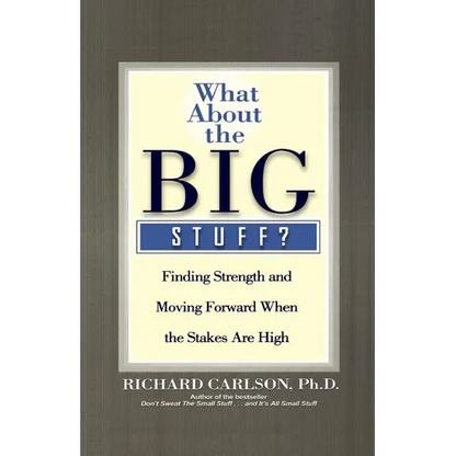 What about the Big Stuff?: Finding Strength and Moving Forward When the Stakes Are High - Paperback