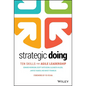 Strategic Doing: Ten Skills for Agile Leadership - Hardcover