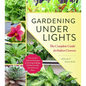 Gardening Under Lights: The Complete Guide for Indoor Growers - Hardcover