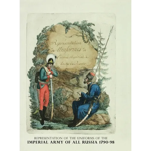 Representation of the Uniforms of the Imperial Army of All Russia 1790-98: Representation des Uniforms de L'armee Imperiale de toutes les Russies - Hardcover