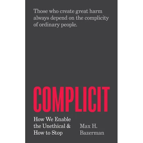Complicit: How We Enable the Unethical and How to Stop - Paperback