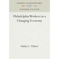 Philadelphia Workers in a Changing Economy - Hardcover