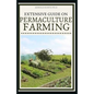 Extensive Guide on Permaculture Farming: A Simple Beginners Guide to Design and Grow Vegetables, Fruits, Herbs and Flowers Naturally - Paperback