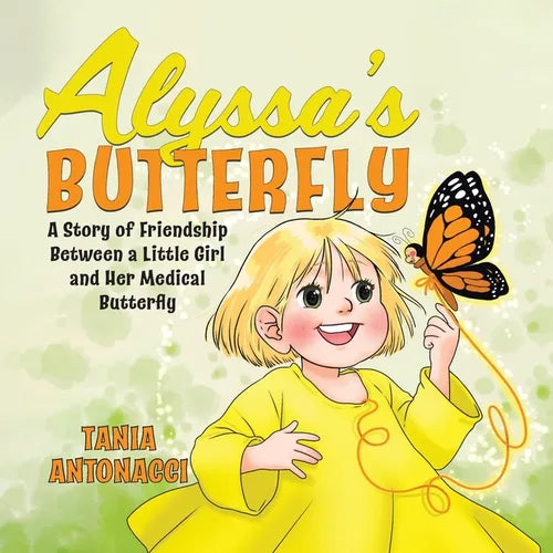 Alyssa's Butterfly: A Story of Friendship Between a Little Girl and Her Medical Butterfly - Paperback
