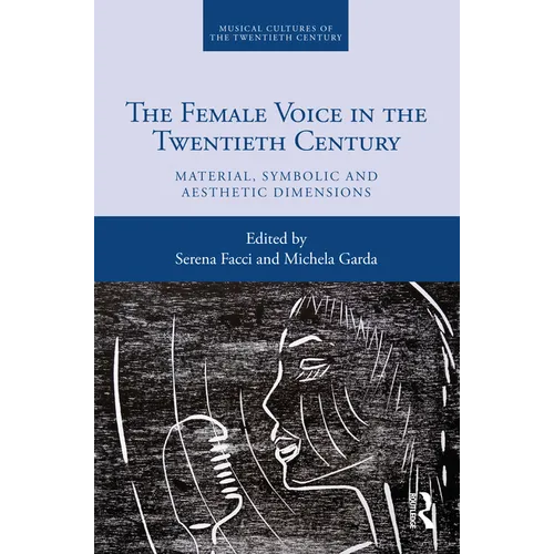 The Female Voice in the Twentieth Century: Material, Symbolic and Aesthetic Dimensions - Paperback