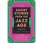 Short Stories from the Jazz Age - The Best of F. Scott Fitzgerald;Including Flappers and Philosophers, Tales of the Jazz Age, & All the Sad Young Men - Paperback
