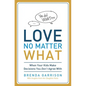 The Love No Matter What: When Your Kids Make Decisions You Don't Agree With - Paperback