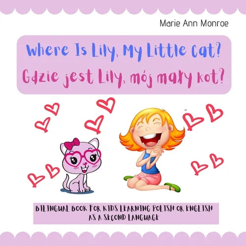 Where is Lily, My Little Cat? Gdzie jest Lily, mój maly kot?: Bilingual Picture Book For Kids / Polish & English Learning & Teaching / Polski Angielsk - Paperback