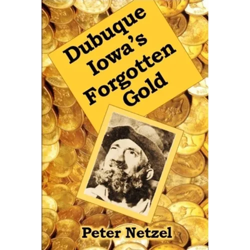Dubuque Iowa's Forgotten Gold - Paperback